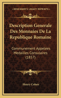 Description Generale Des Monnaies de La Republique Romaine: Communement Appelees Medailles Consulaires (1857)