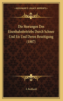 Die Storungen Des Eisenbahnbetriebs Durch Schnee Und Eis Und Deren Beseitigung (1887)