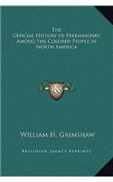 Official History of Freemasonry Among the Colored People in North America