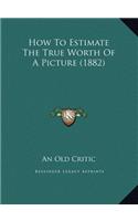 How To Estimate The True Worth Of A Picture (1882)