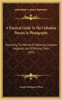 Practical Guide To The Collodion Process In Photography