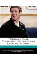 Friend Me: Mark Zuckerberg, Facebook, and Social Networking