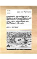 Answers for James Menzies of Culdares, and Angus Mackdonald of Kenknock, to the Petition of John Earl of Breadalbane, and His Majesty's Advocate.