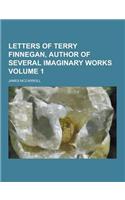 Letters of Terry Finnegan, Author of Several Imaginary Works Volume 1