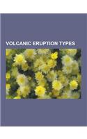 Volcanic Eruption Types: Effusive Eruption, Explosive Eruption, Hawaiian Eruption, Lateral Eruption, Limnic Eruption, Magma, Pelean Eruption, P