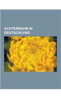 Achterbahn in Deutschland: Black Mamba, Colossos, Silver Star, Blue Fire Megacoaster, Krake, Expedition Geforce, Fluch Von Novgorod, Teststrecke,