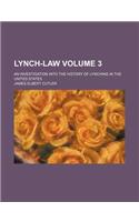 Lynch-Law; An Investigation Into the History of Lynching in the United States Volume 3