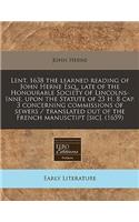 Lent, 1638 the Learned Reading of John Herne Esq., Late of the Honourable Society of Lincolns-Inne, Upon the Statute of 23 H. 8 Cap. 3 Concerning Commissions of Sewers / Translated Out of the French Manusctipt [Sic]. (1659)