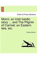 Morni; An Irish Bardic Story ... and the Pilgrim of Carmel; An Eastern Tale, Etc.