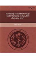 Modeling Context for Image Understanding: When