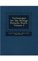 Vorlesungen Ber Das Heutige R Mische Recht, Volume 2