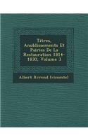 Titres, Anoblissements Et Pairies de la Restauration 1814-1830, Volume 3