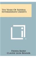 Ten Years of Federal Intermediate Credits