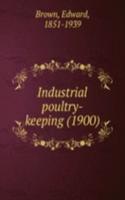 INDUSTRIAL POULTRY-KEEPING 1900