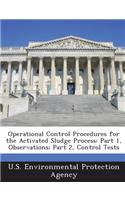 Operational Control Procedures for the Activated Sludge Process: Part 1, Observations; Part 2, Control Tests