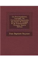 Les Provencalismes, Corriges, Ou, Corrections Raisonnees Des Fautes de Langage Et de Prononciation: (French)