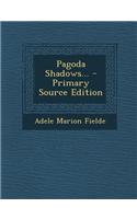Pagoda Shadows... - Primary Source Edition