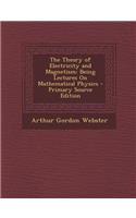 The Theory of Electricity and Magnetism: Being Lectures on Mathematical Physics - Primary Source Edition: Being Lectures on Mathematical Physics - Primary Source Edition