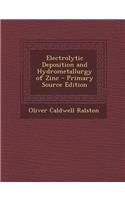 Electrolytic Deposition and Hydrometallurgy of Zinc - Primary Source Edition