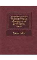 A Complete Collection of Scottish Proverbs Explained and Made Intelligible to the English Reader