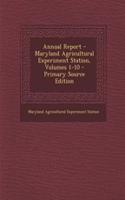 Annual Report - Maryland Agricultural Experiment Station, Volumes 1-10