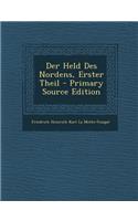 Der Held Des Nordens, Erster Theil - Primary Source Edition