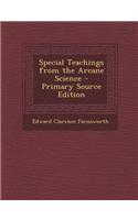 Special Teachings from the Arcane Science - Primary Source Edition