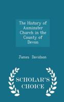History of Axminster Church in the County of Devon - Scholar's Choice Edition