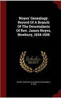 Noyes' Genealogy. Record Of A Branch Of The Descendants Of Rev. James Noyes, Newbury, 1634-1656