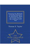 Running the Blockade: A Personal Narrative of Adventures, Risks and Escapes During the American Civil War - War College Series