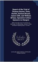 Report of the Trial of Thomas Hunter, Peter Hacket, Richard M'neil, James Gibb, and William M'lean, Operative Cotton-Spinners in Glasgow