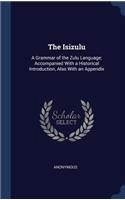 The Isizulu: A Grammar of the Zulu Language; Accompanied With a Historical Introduction, Also With an Appendix