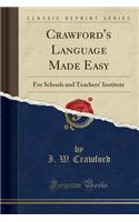 Crawford's Language Made Easy: For Schools and Teachers' Institute (Classic Reprint)(English)