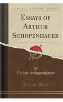 Essays of Arthur Schopenhauer (Classic Reprint)