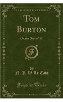 Tom Burton: Or, the Days of '61 (Classic Reprint)
