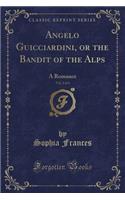 Angelo Guicciardini, or the Bandit of the Alps, Vol. 2 of 4: A Romance (Classic Reprint)(English)