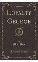 Loyalty George (Classic Reprint)