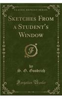 Sketches from a Student's Window (Classic Reprint)