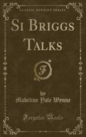 Si Briggs Talks (Classic Reprint): (English)