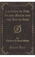 Legends of Fire Island Beach and the South Side (Classic Reprint)