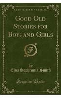 Good Old Stories for Boys and Girls (Classic Reprint)