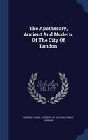 The Apothecary, Ancient And Modern, Of The City Of London
