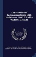 Visitation of Buckinghamshire in 1566. Harleian ms. 5867. Edited by Walter C. Metcalfe