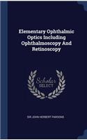 Elementary Ophthalmic Optics Including Ophthalmoscopy And Retinoscopy
