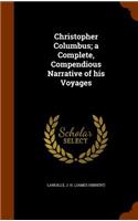 Christopher Columbus; a Complete, Compendious Narrative of his Voyages