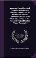 Voyages From Montreal Through the Continent of North America to the Frozen and Pacific Oceans in 1789 and 1793; With an Account of the Rise and State of the fur Trade Volume 2