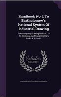 Handbook No. 2 To Bartholomew's National System Of Industrial Drawing