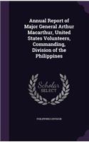 Annual Report of Major General Arthur Macarthur, United States Volunteers, Commanding, Division of the Philippines
