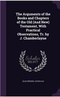 Arguments of the Books and Chapters of the Old (And New) Testament, With Practical Observations, Tr. by J. Chamberlayne: (English)