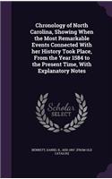 Chronology of North Carolina, Showing When the Most Remarkable Events Connected With her History Took Place, From the Year 1584 to the Present Time, With Explanatory Notes